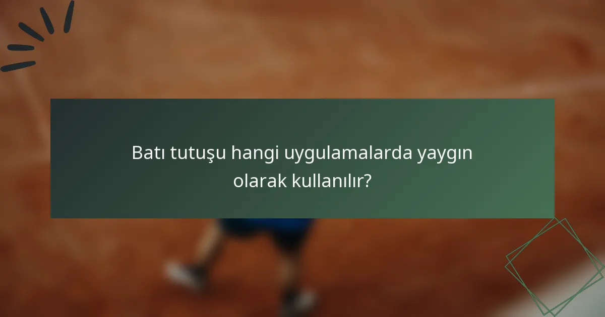 Batı tutuşu hangi uygulamalarda yaygın olarak kullanılır?