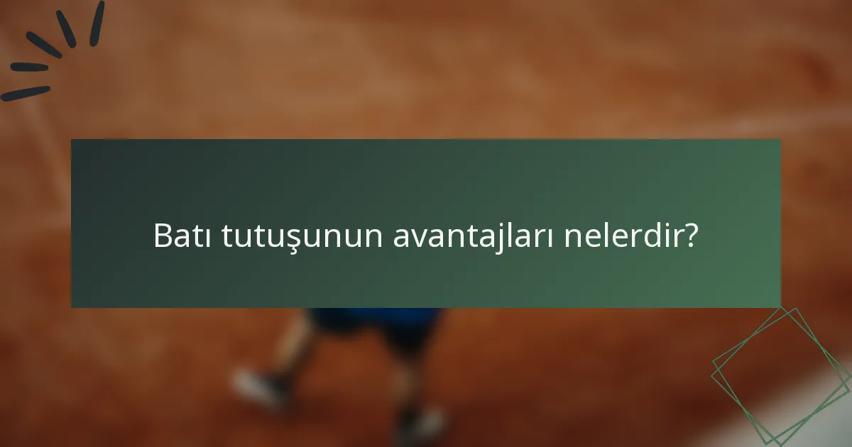 Batı tutuşunun avantajları nelerdir?