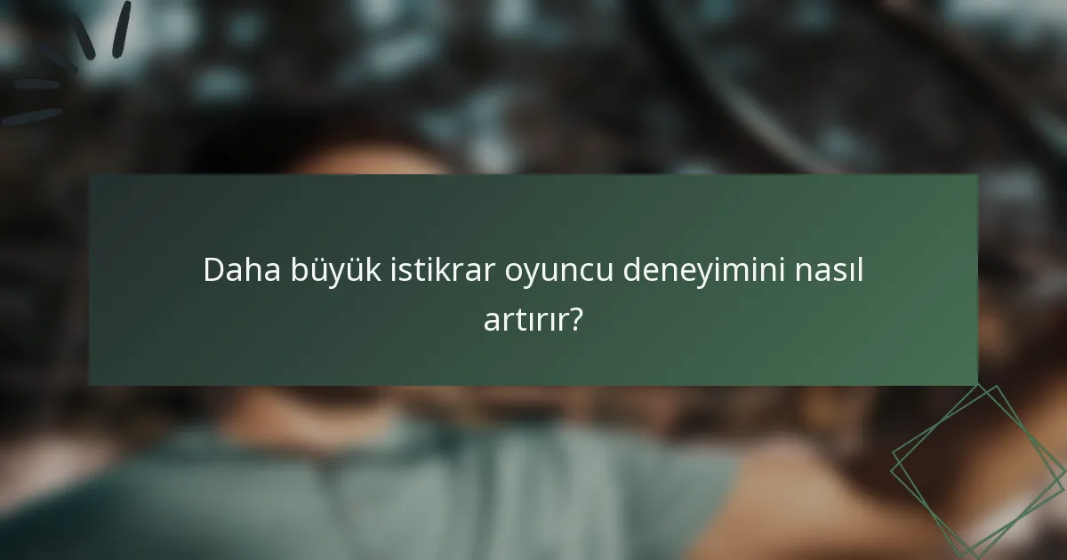Daha büyük istikrar oyuncu deneyimini nasıl artırır?