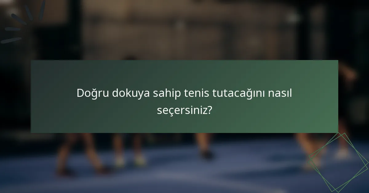 Doğru dokuya sahip tenis tutacağını nasıl seçersiniz?
