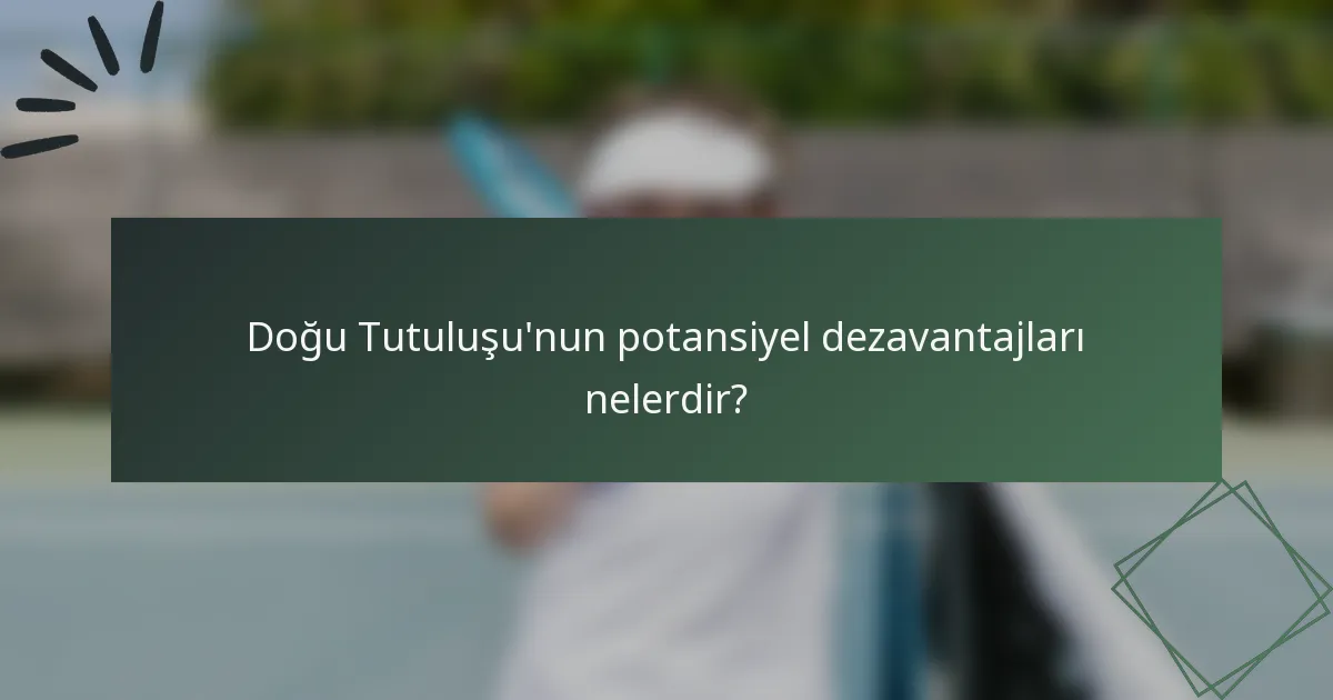 Doğu Tutuluşu'nun potansiyel dezavantajları nelerdir?