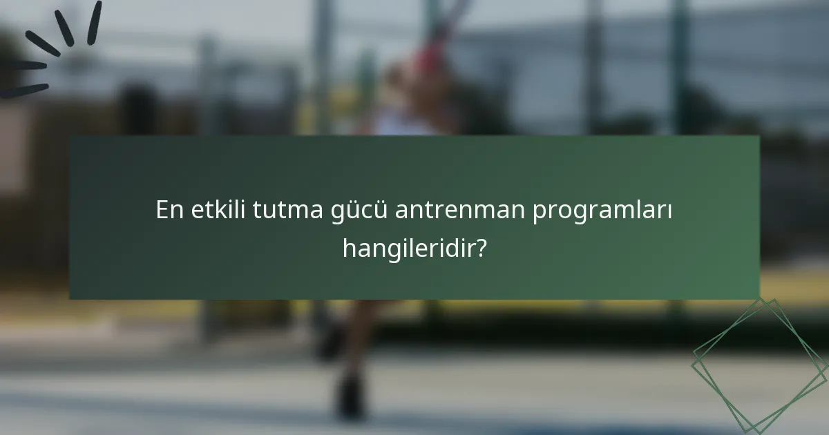 En etkili tutma gücü antrenman programları hangileridir?