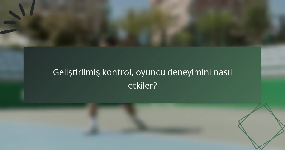 Geliştirilmiş kontrol, oyuncu deneyimini nasıl etkiler?