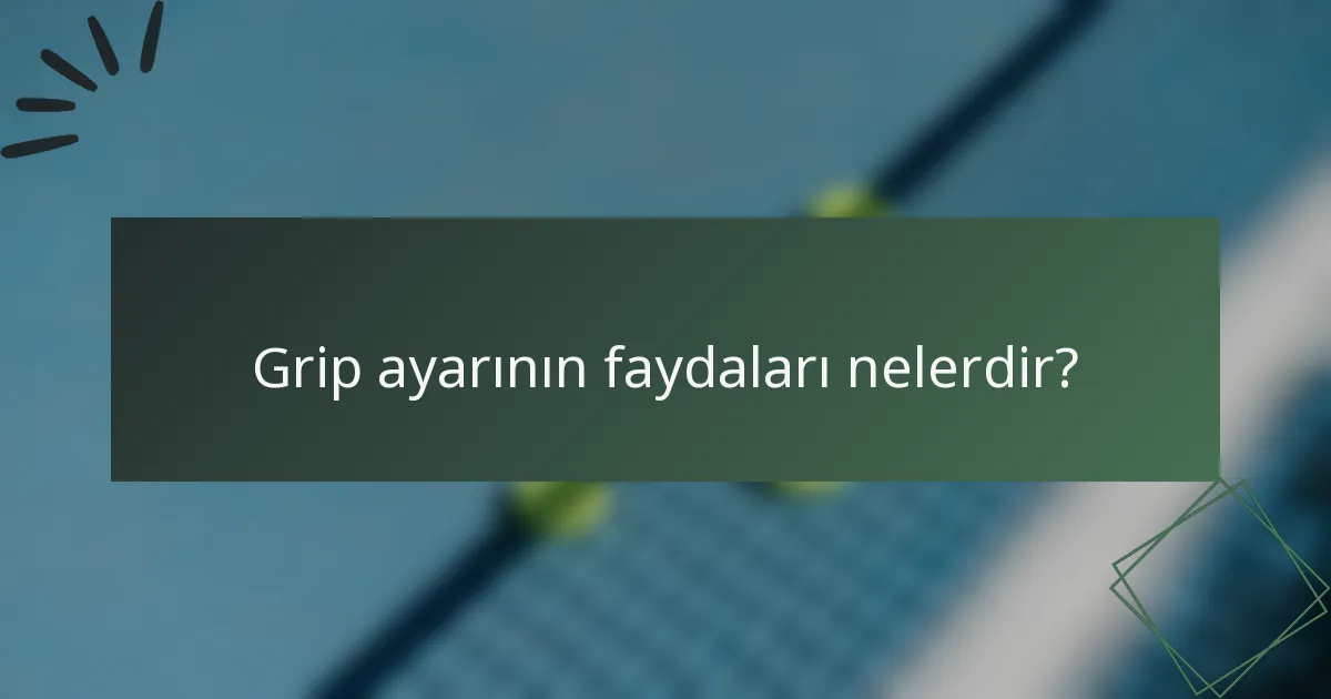Grip ayarının faydaları nelerdir?