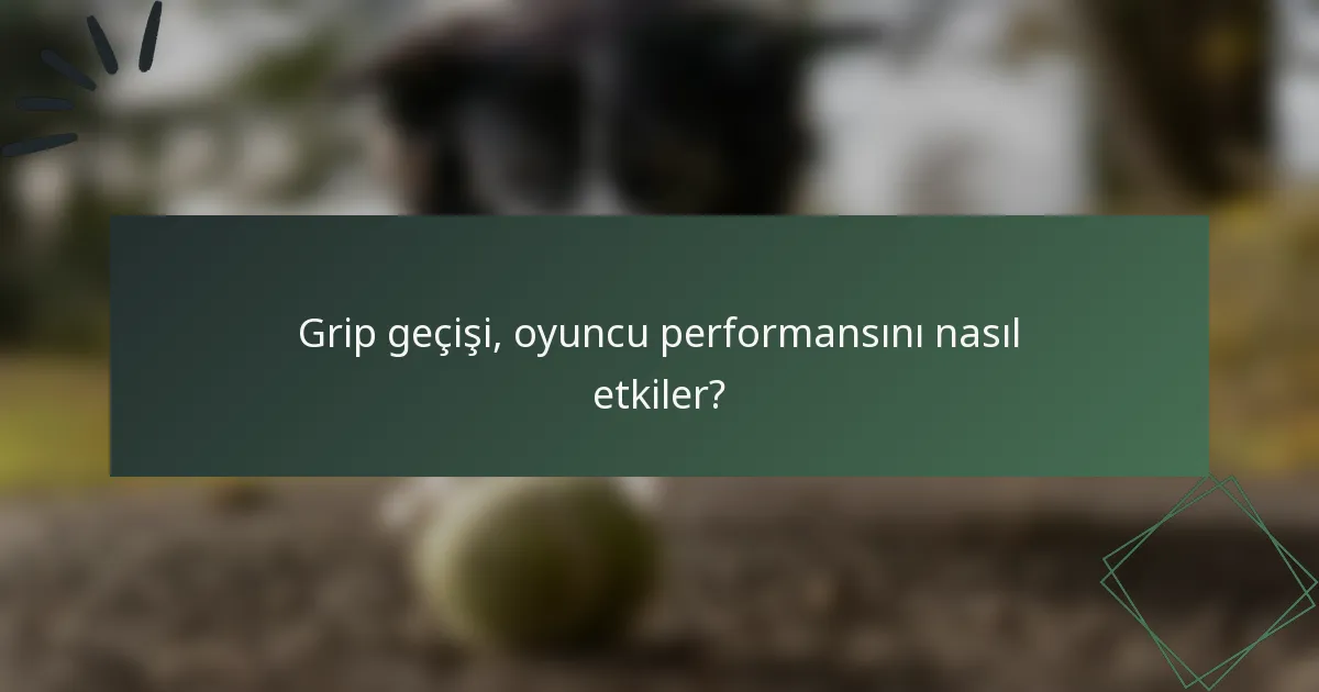 Grip geçişi, oyuncu performansını nasıl etkiler?