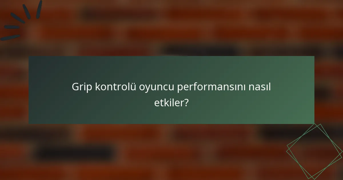Grip kontrolü oyuncu performansını nasıl etkiler?