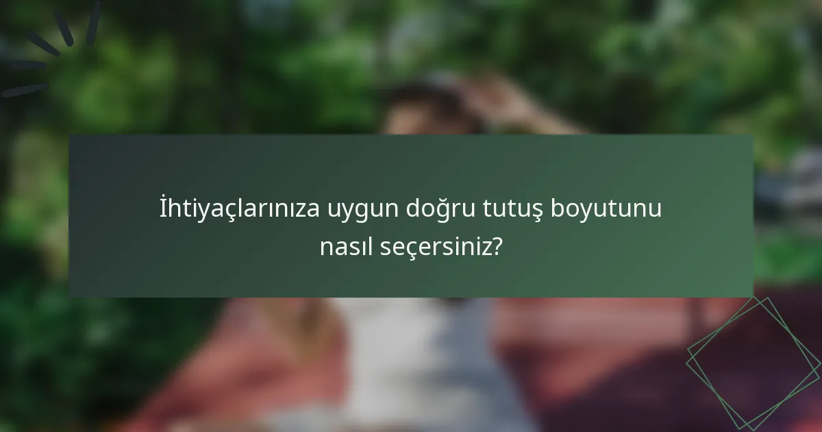 İhtiyaçlarınıza uygun doğru tutuş boyutunu nasıl seçersiniz?