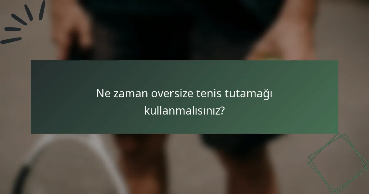Ne zaman oversize tenis tutamağı kullanmalısınız?