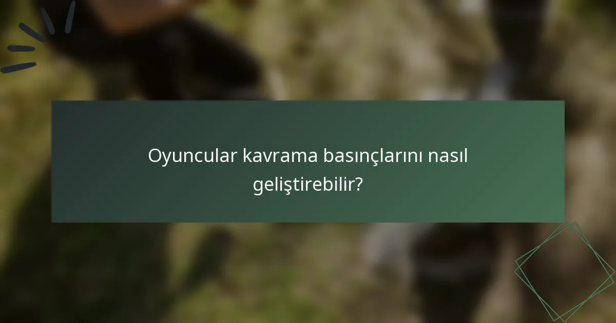 Oyuncular kavrama basınçlarını nasıl geliştirebilir?