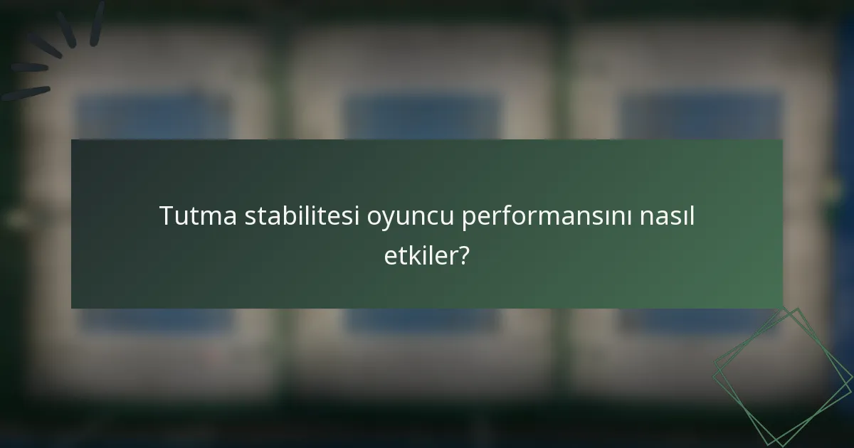 Tutma stabilitesi oyuncu performansını nasıl etkiler?
