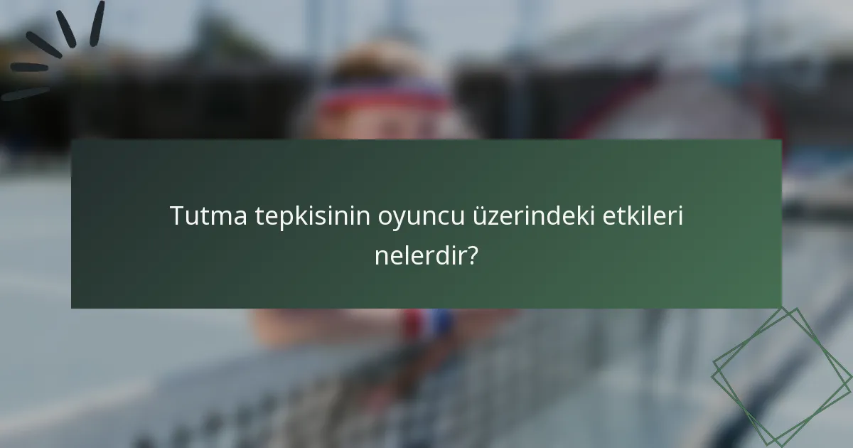 Tutma tepkisinin oyuncu üzerindeki etkileri nelerdir?