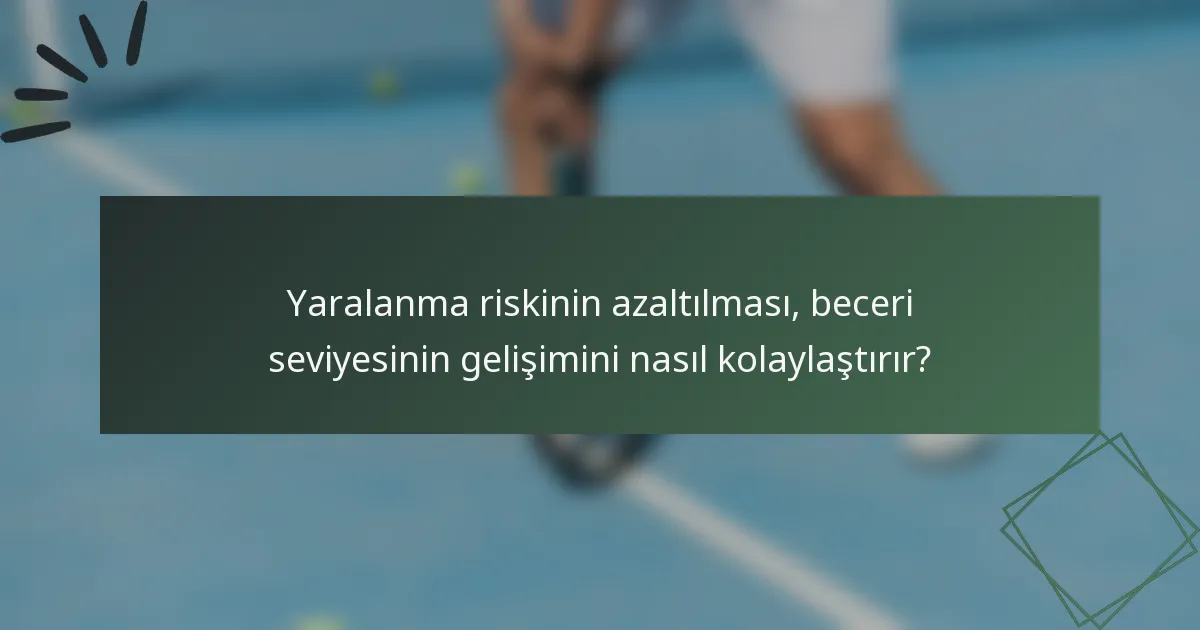 Yaralanma riskinin azaltılması, beceri seviyesinin gelişimini nasıl kolaylaştırır?